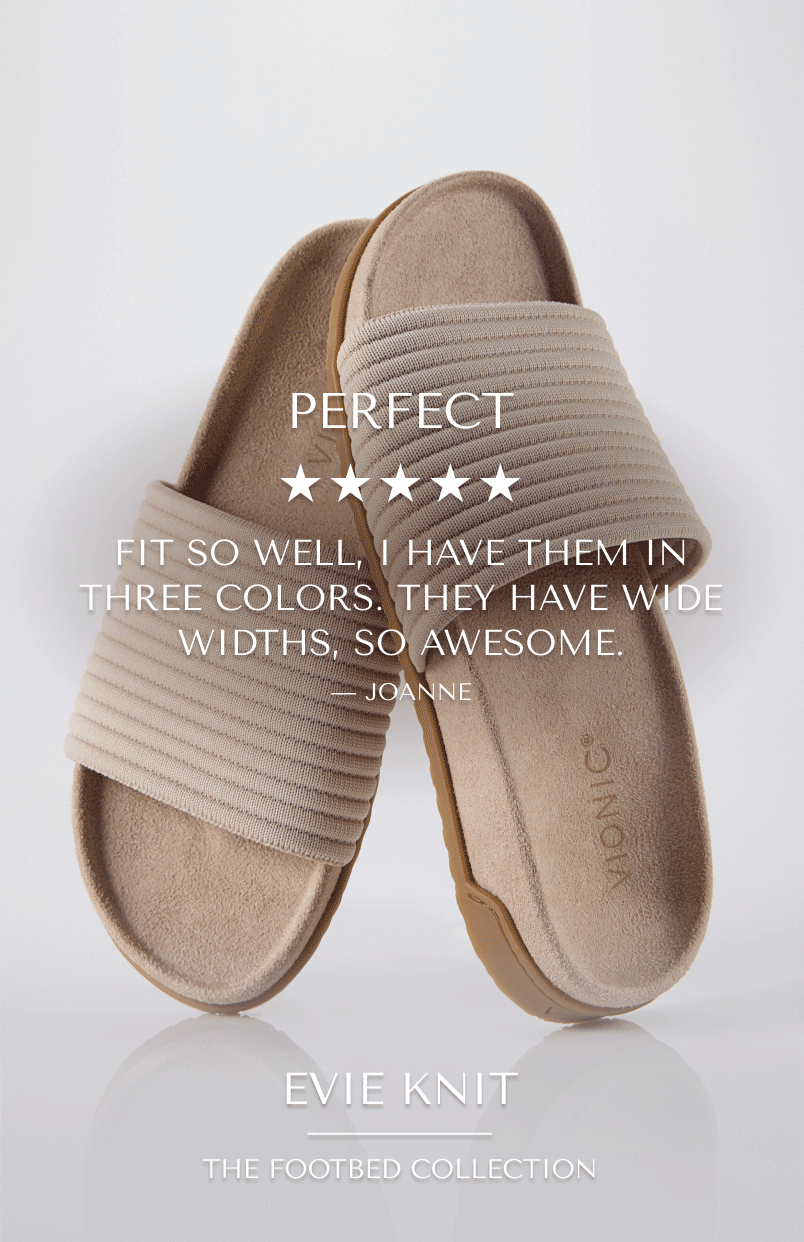 You Already Voted. Evie Knit was last year's best-selling new sandal. Real women. Real reviews. Real loyalty.